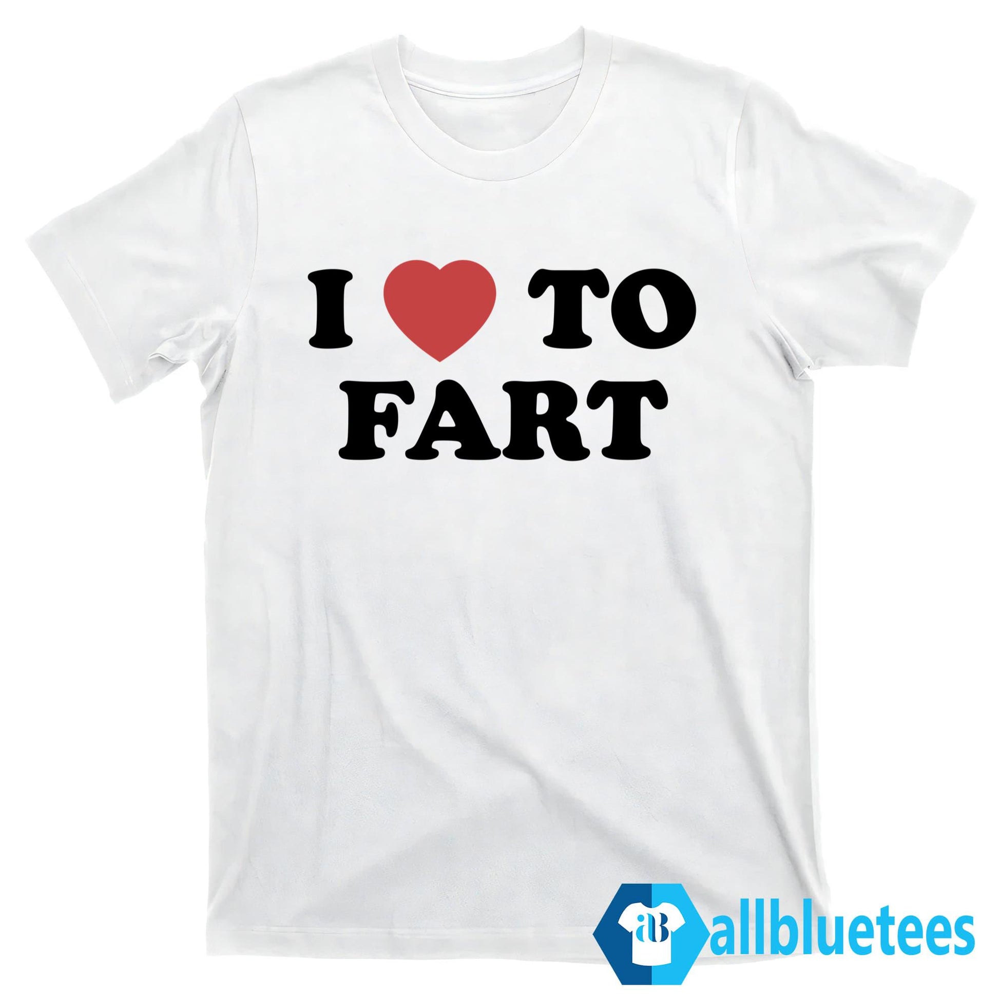 I Love To Fart Shirt