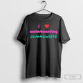 I Love Waterboarding Communists Shirt Sweater