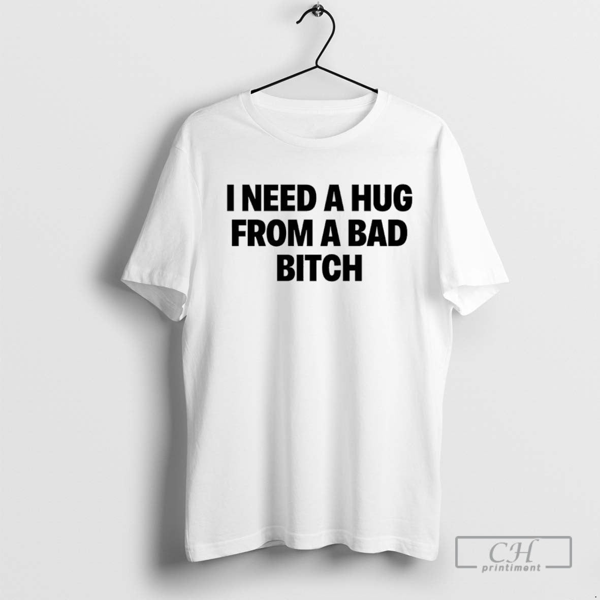 I Need A Hug From A Bad Bitch