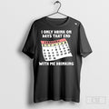 I Only Drink On Days That End With Me Drinking Shirt