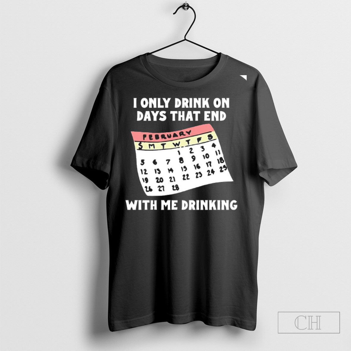 I Only Drink On Days That End With Me Drinking Shirt