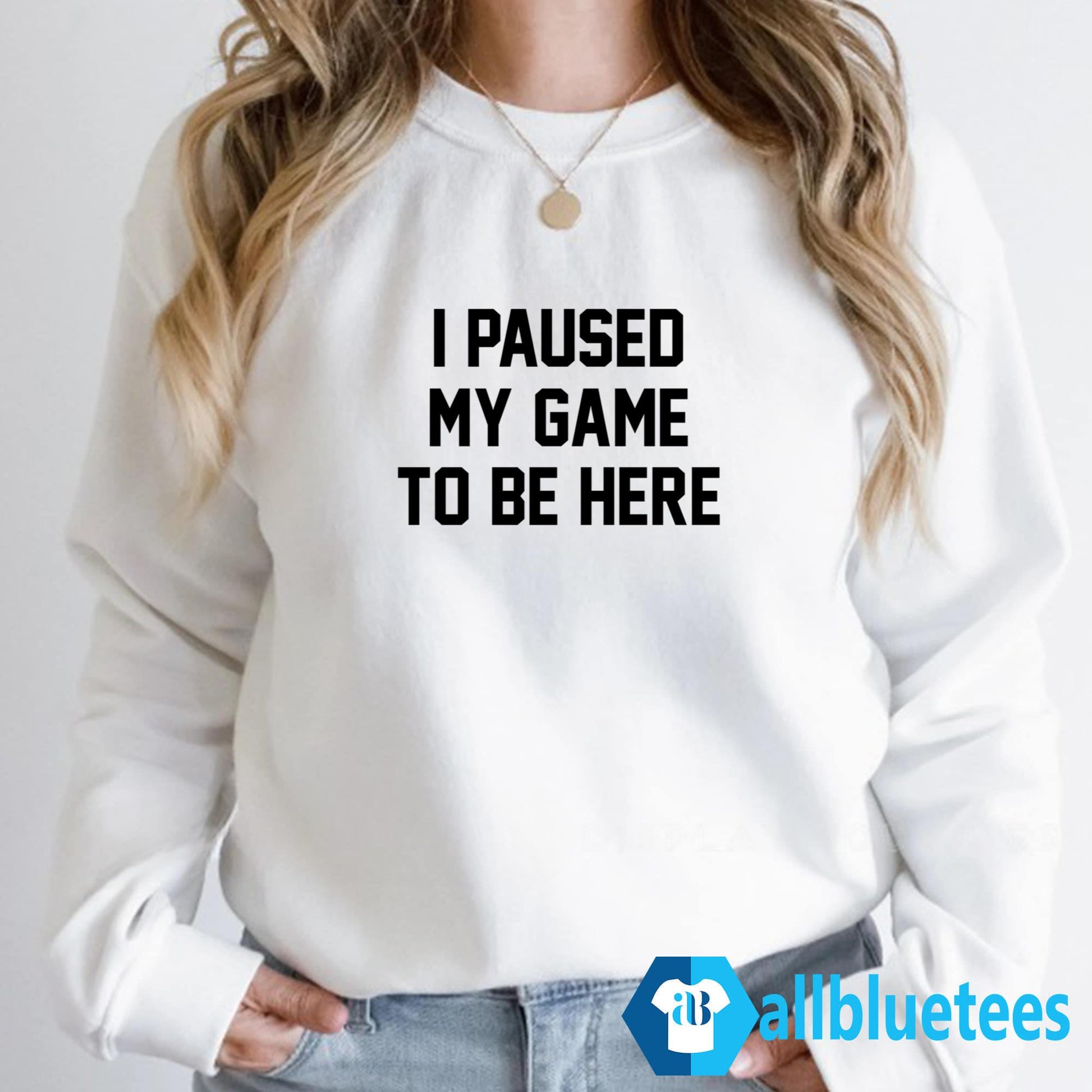 I Paused My Game To Be Here Shirt