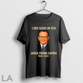 I See Good In You Judge Frank Caprio 1936 2024 T Shirt