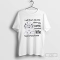 I Will Start My Day When My Coffee Reaches Life Supporting Levels T Shirt Sweater