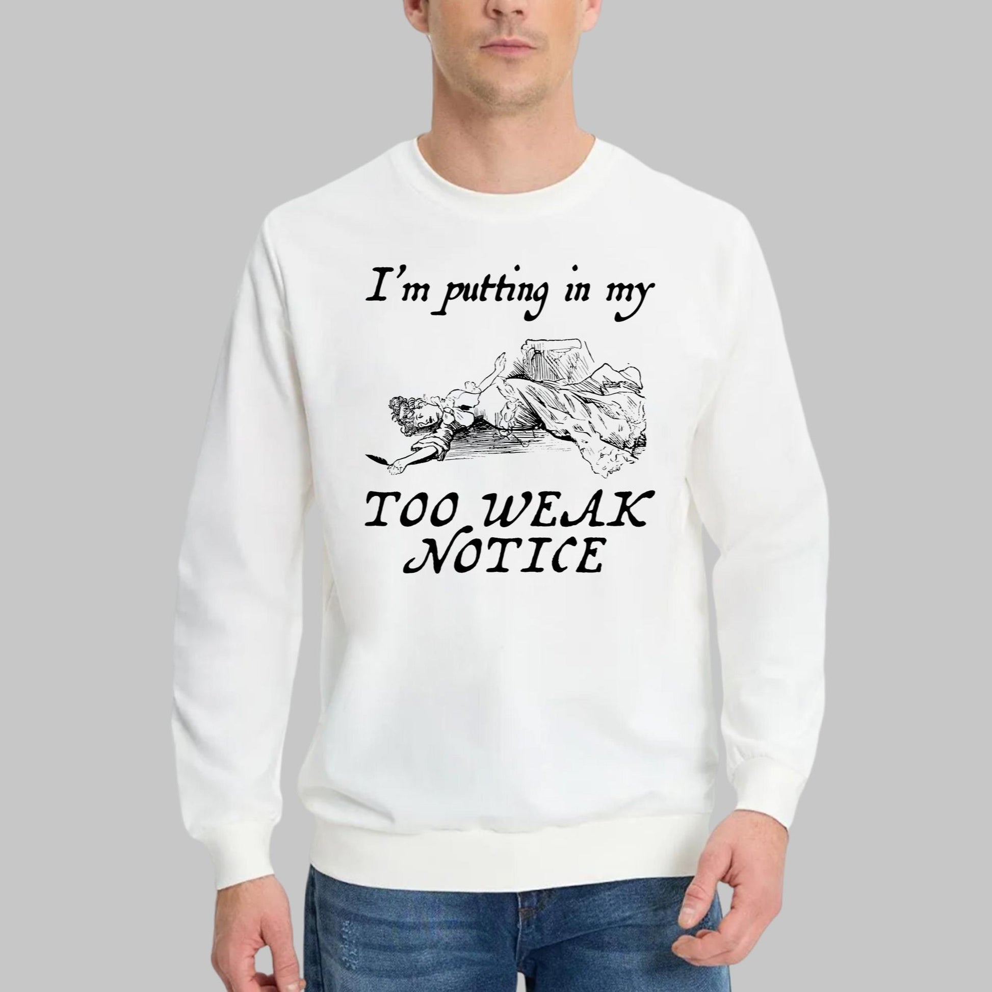 I’m Putting In My Too Weak Notice Shirt