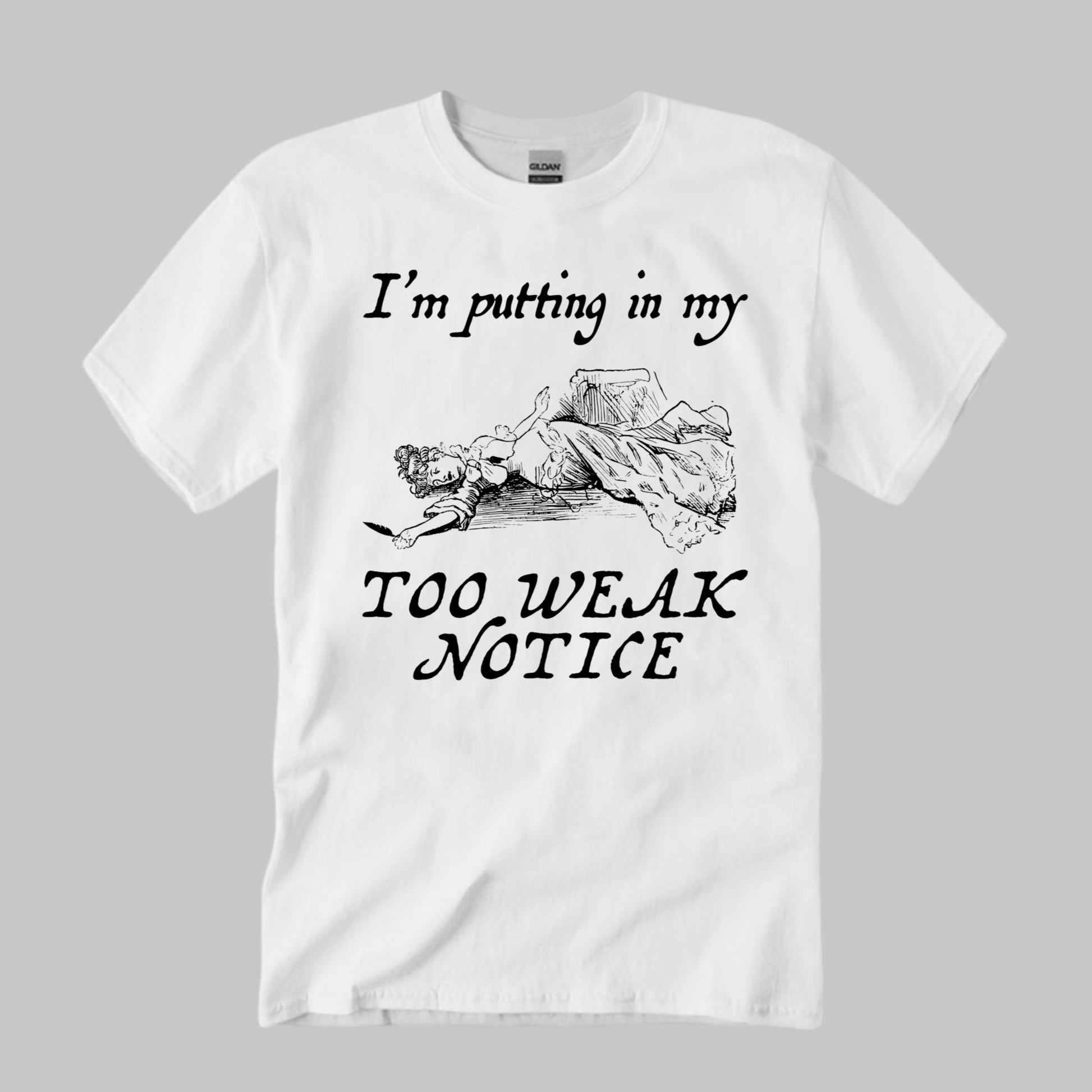 I’m Putting In My Too Weak Notice Shirt