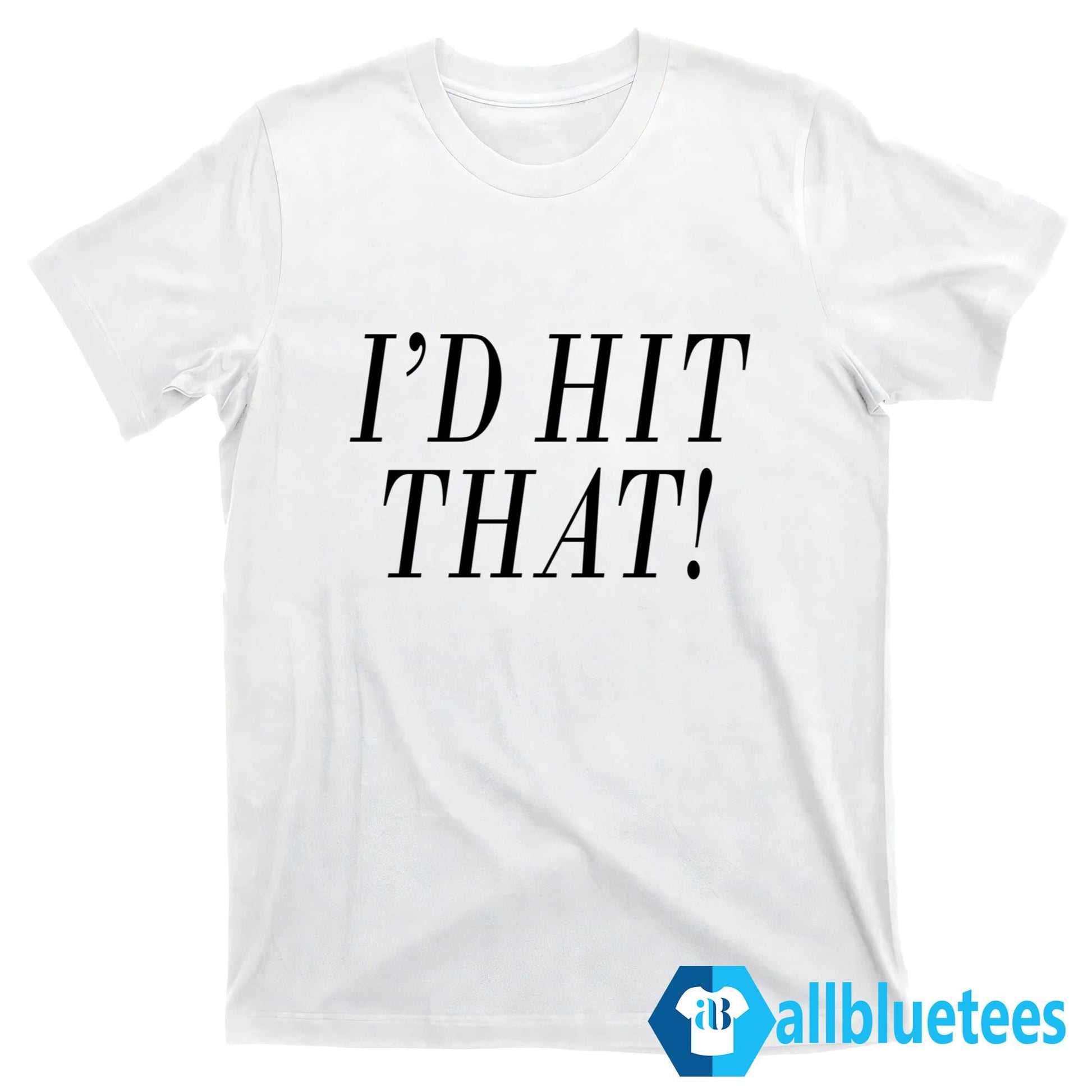 I’d Hit That Shirt