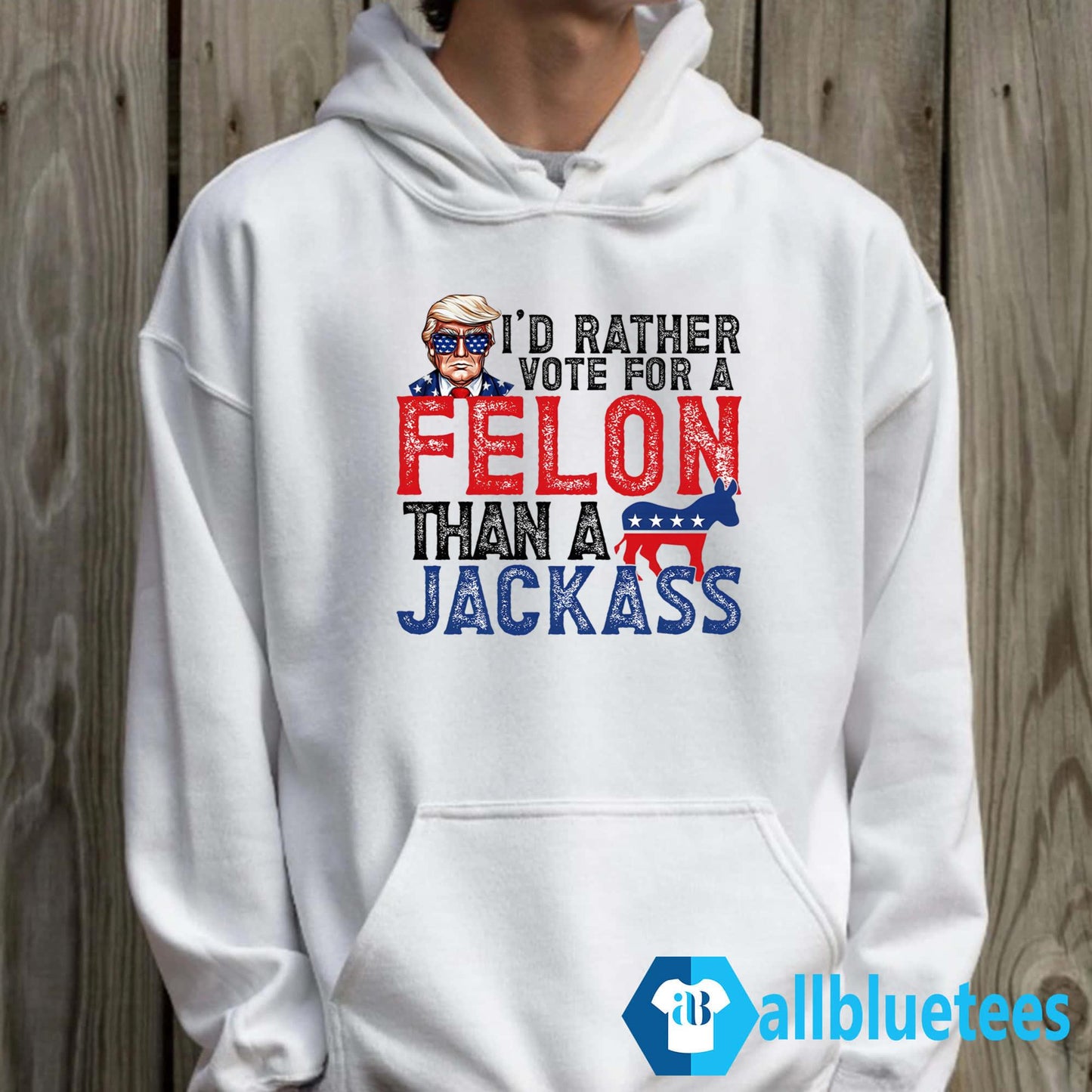 I’d Rather Vote For A Felon Than A Jackass Shirt