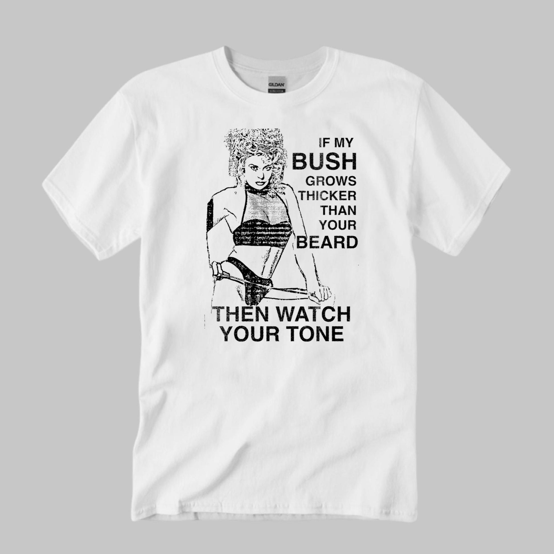 If My Bush Grows Thicker Than Your Beard Shirt