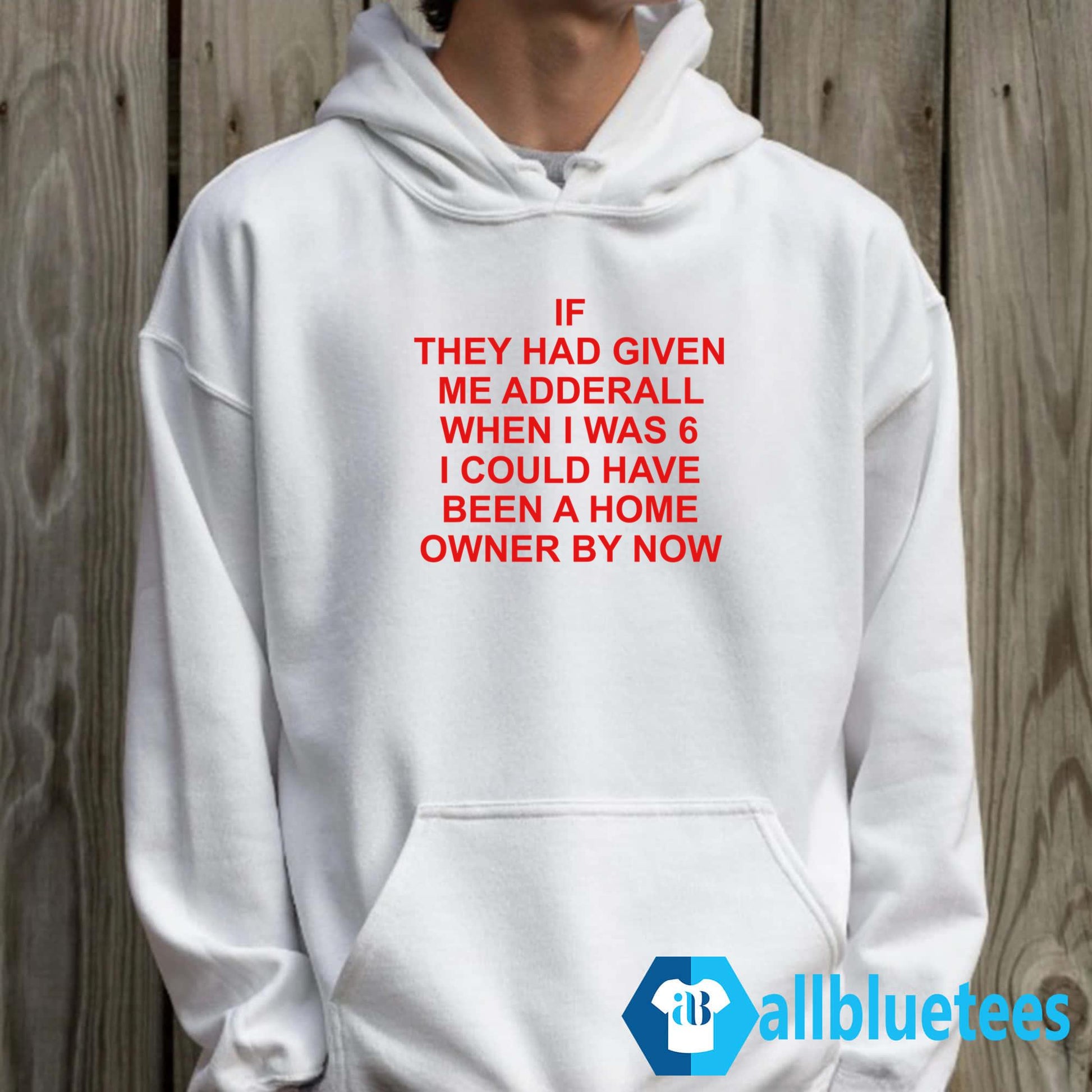 If They Had Given Me Adderall When I Was 6 Shirt