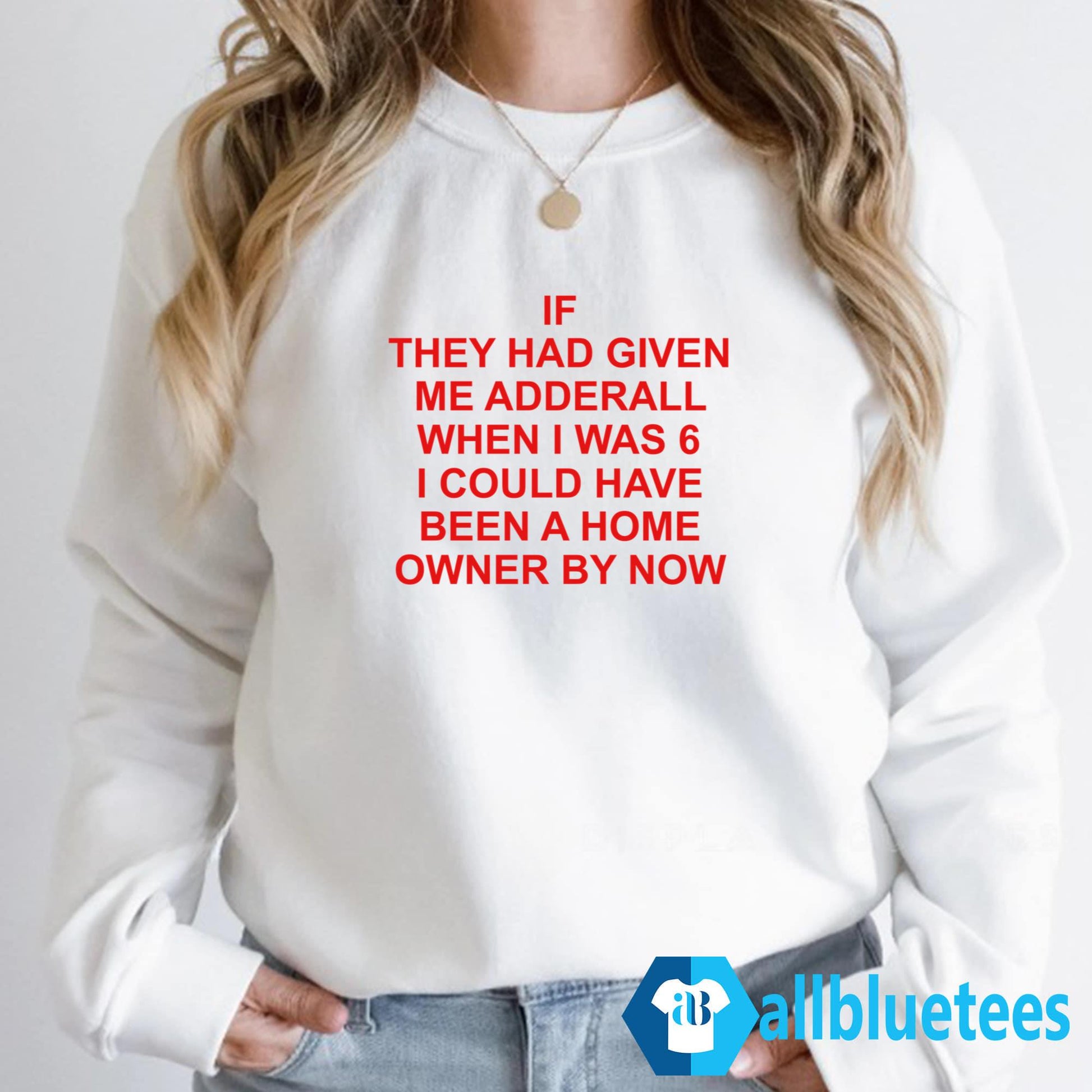If They Had Given Me Adderall When I Was 6 Shirt