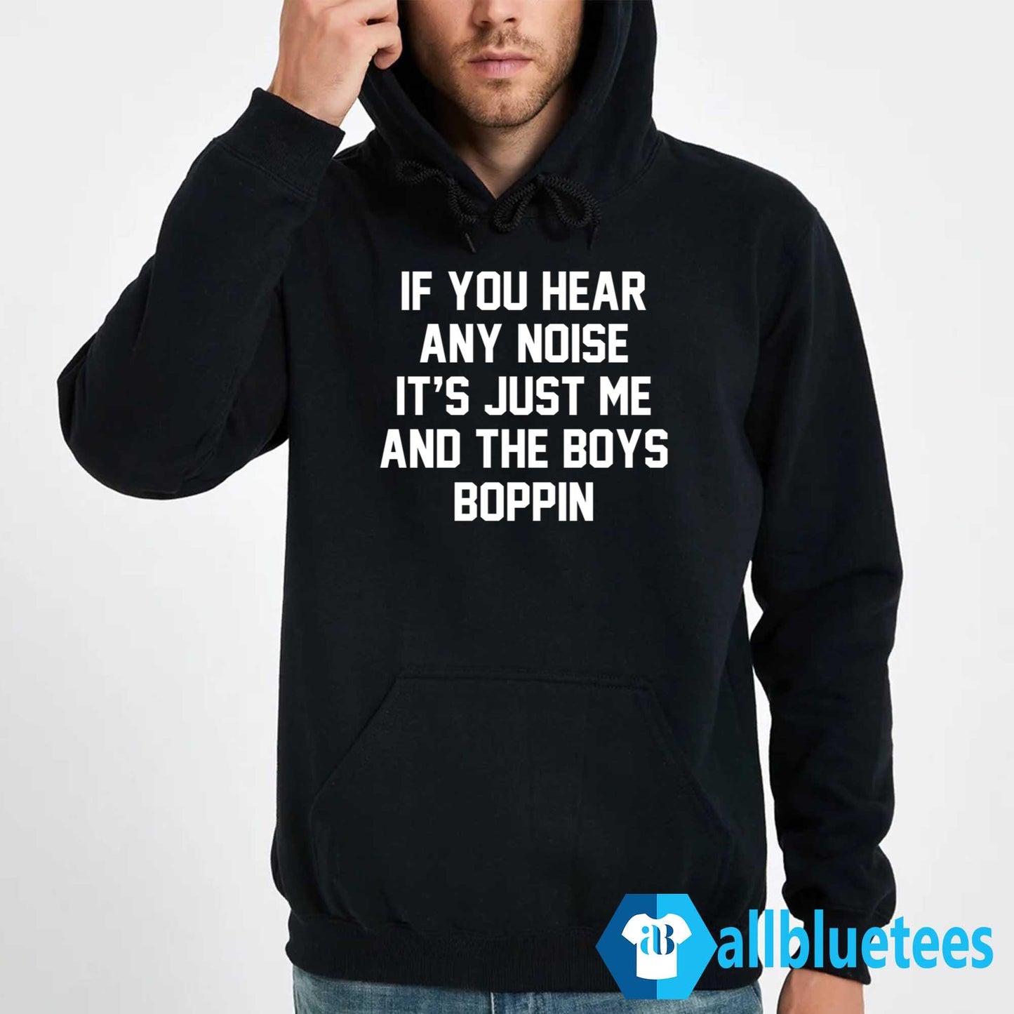 If You Hear Any Noise It’s Just Me And The Boys Boppin T-Shirt