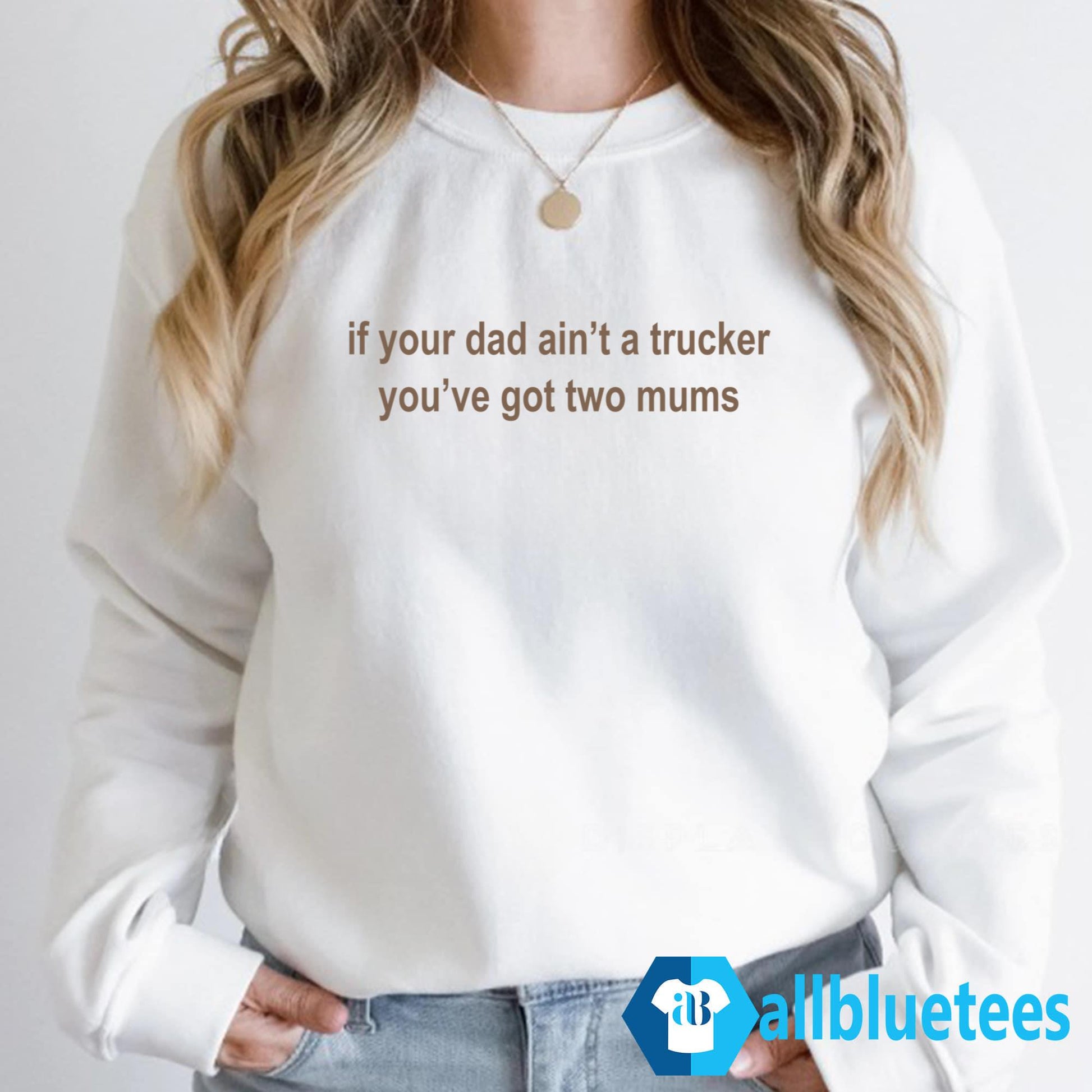 If Your Dad Ain’t A Trucker You’ve Got Two Mums Shirt