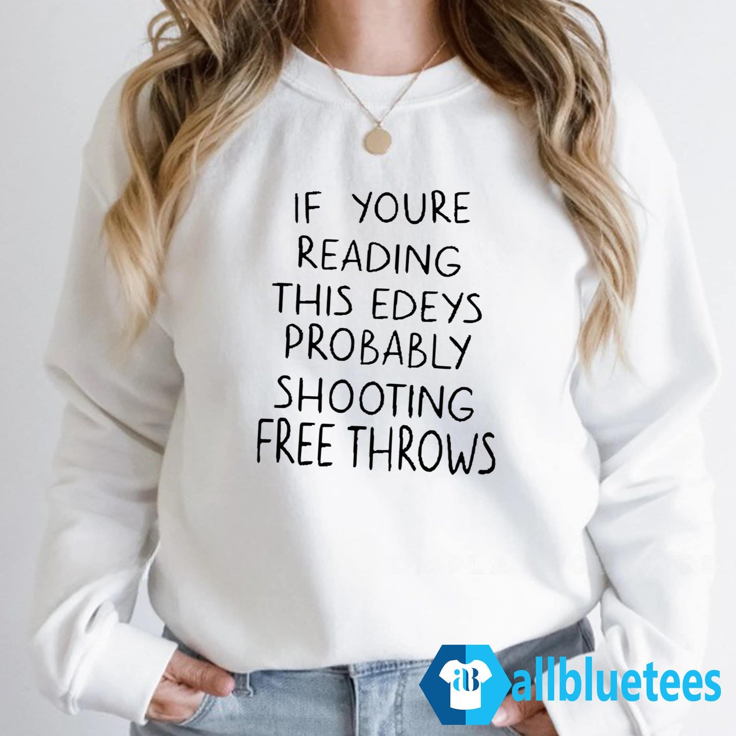 If You’re Reading This Edey’s Probably Shooting Free Throws Shirt