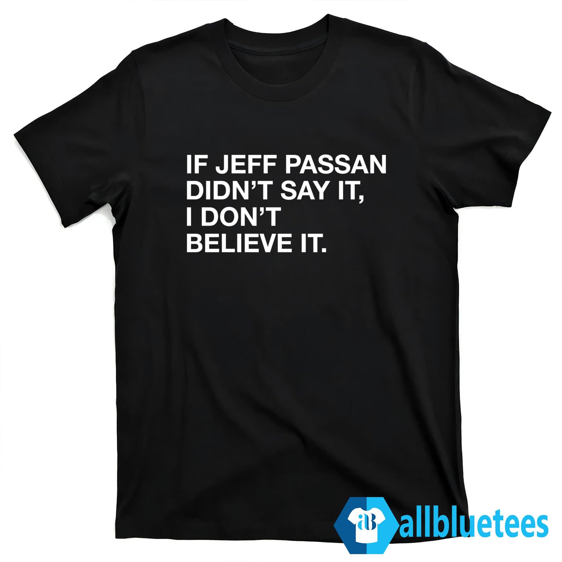 If Jeff Passan Didn’t Say It I Don’t Believe It Shirt