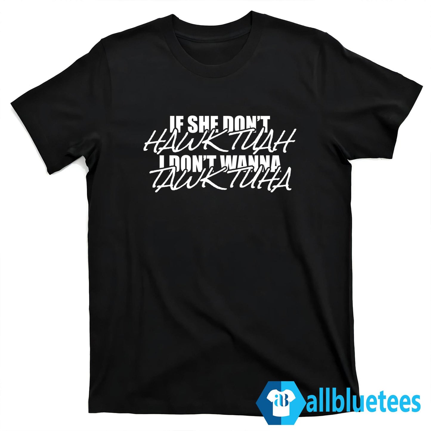 If She Doesn’t Hawk Tuah I Don’t Wanna Tawk Tuha Shirt