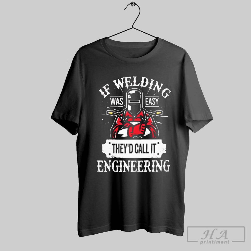 If Welding Was Easy Theyd Call It