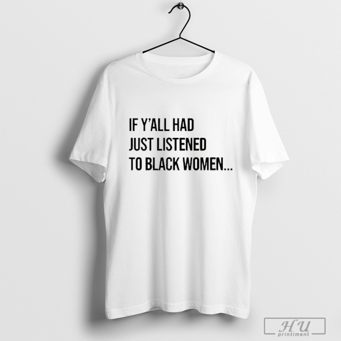 If Yall Had Just Listened To Black Women T Shirt