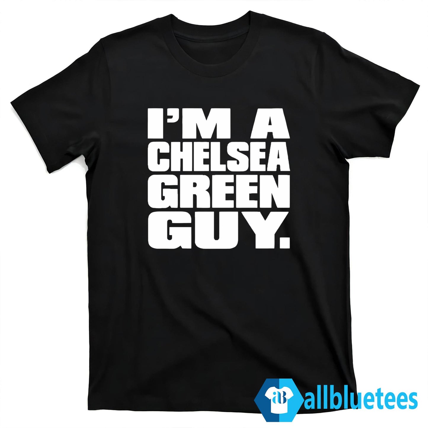 I’m A Chelsea Green Guy Shirt