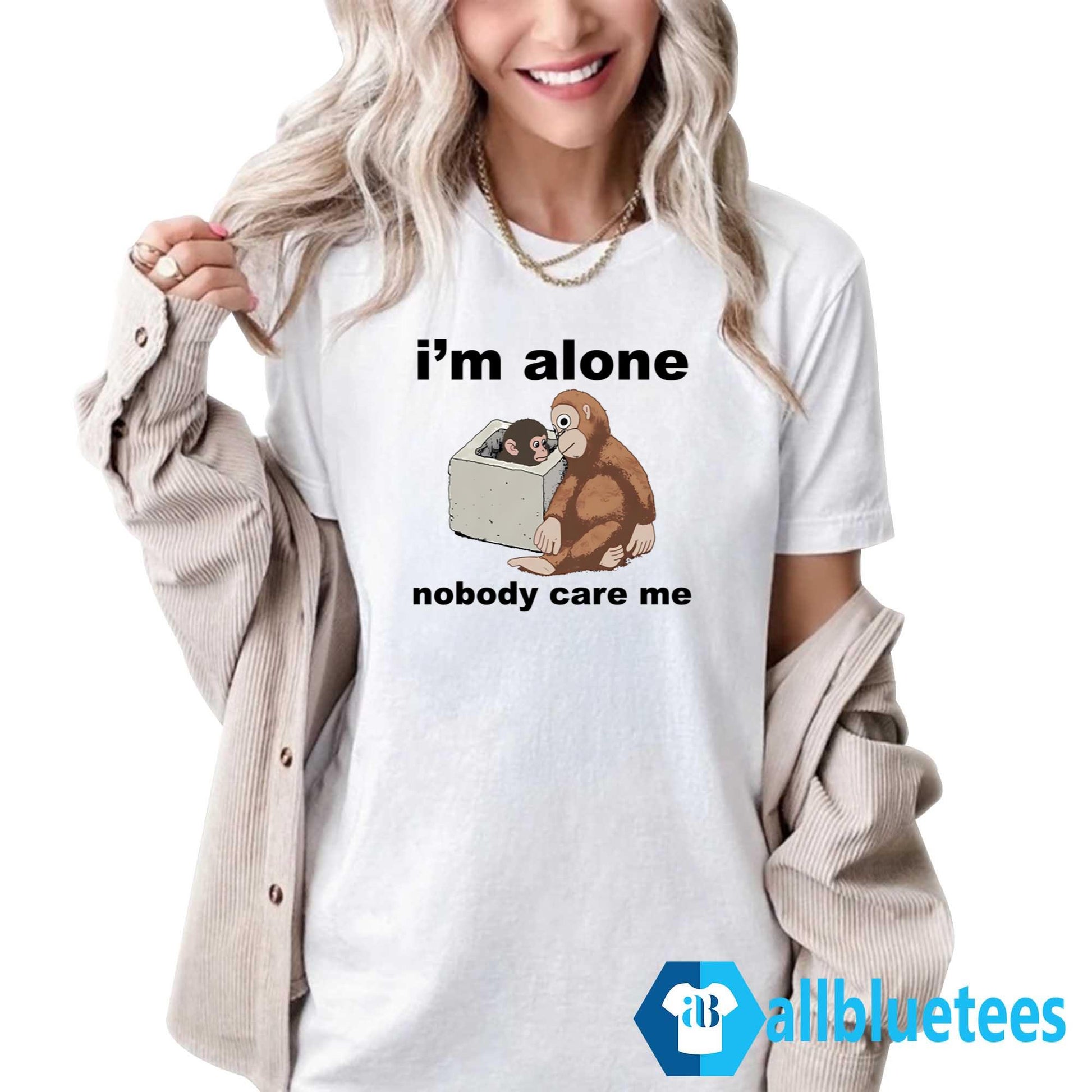 I’m Alone Nobody Care Me Shirt