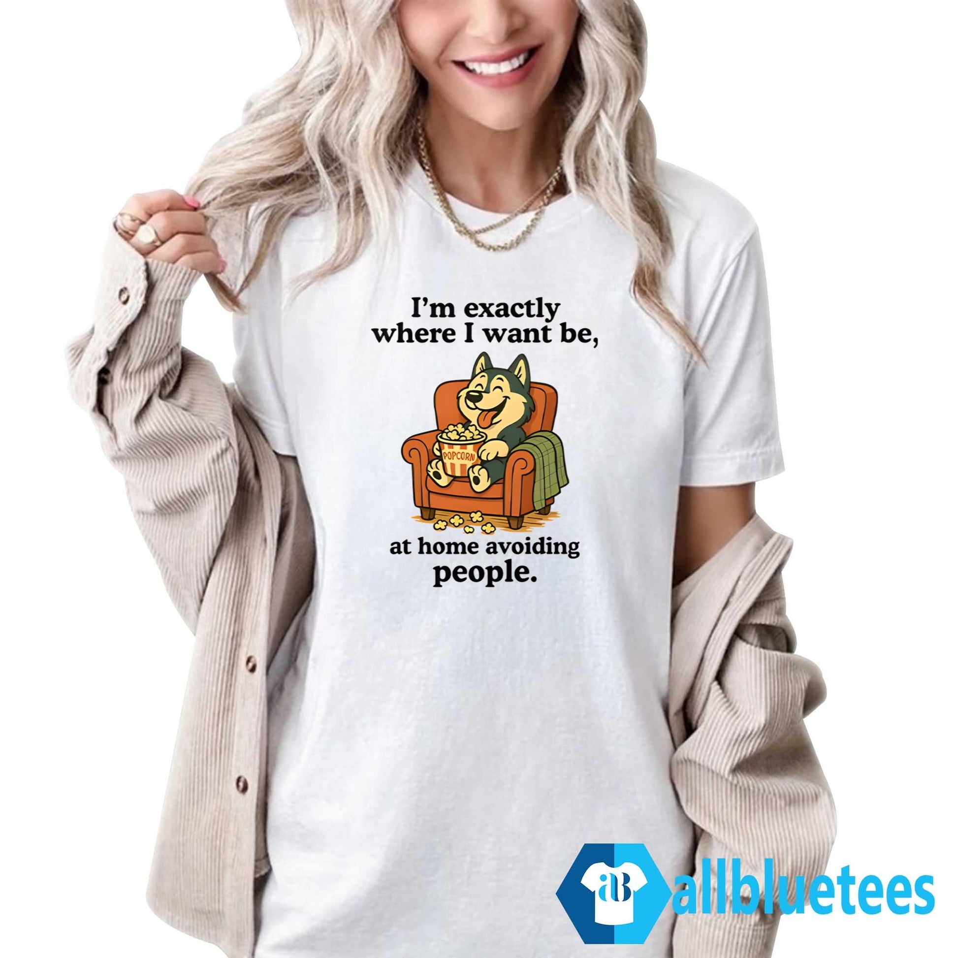 I’m Exactly Where I Want Be At Home Avoiding People Shirt