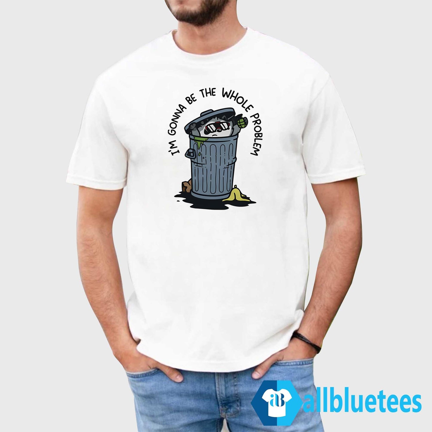 I’m Gonna Be The Whole Problem Shirt