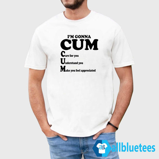 I’m Gonna Care For You Understand You Make You Feel Appreciated Shirt