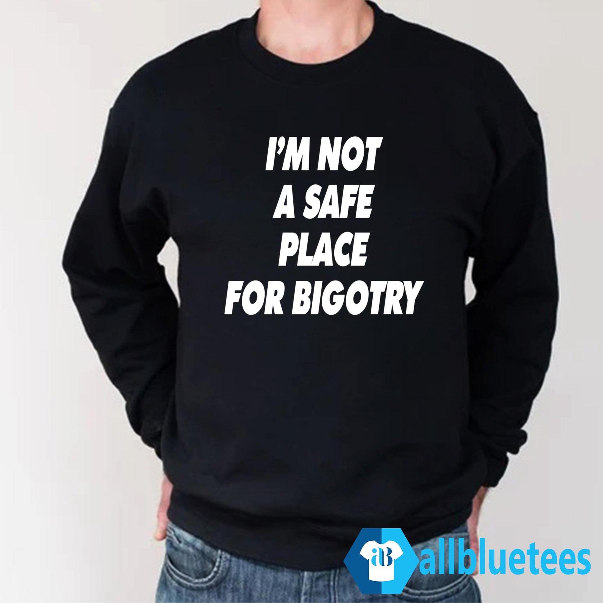 I’m Not A Safe Place For Bigotry Shirt