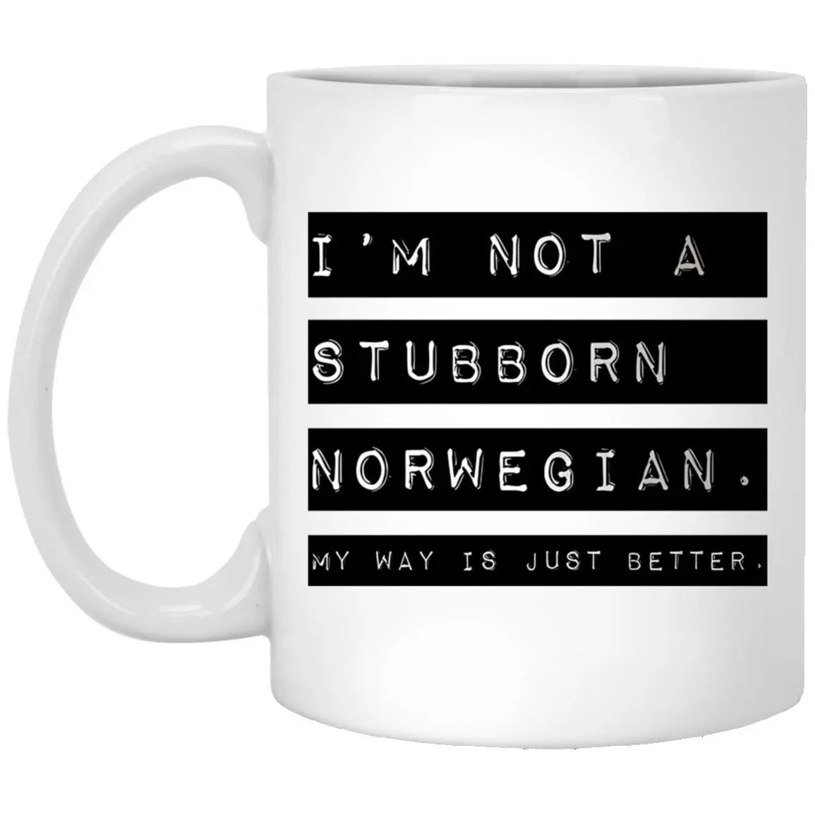 I’m Not A Stubborn Norwegian My Way Better Mug