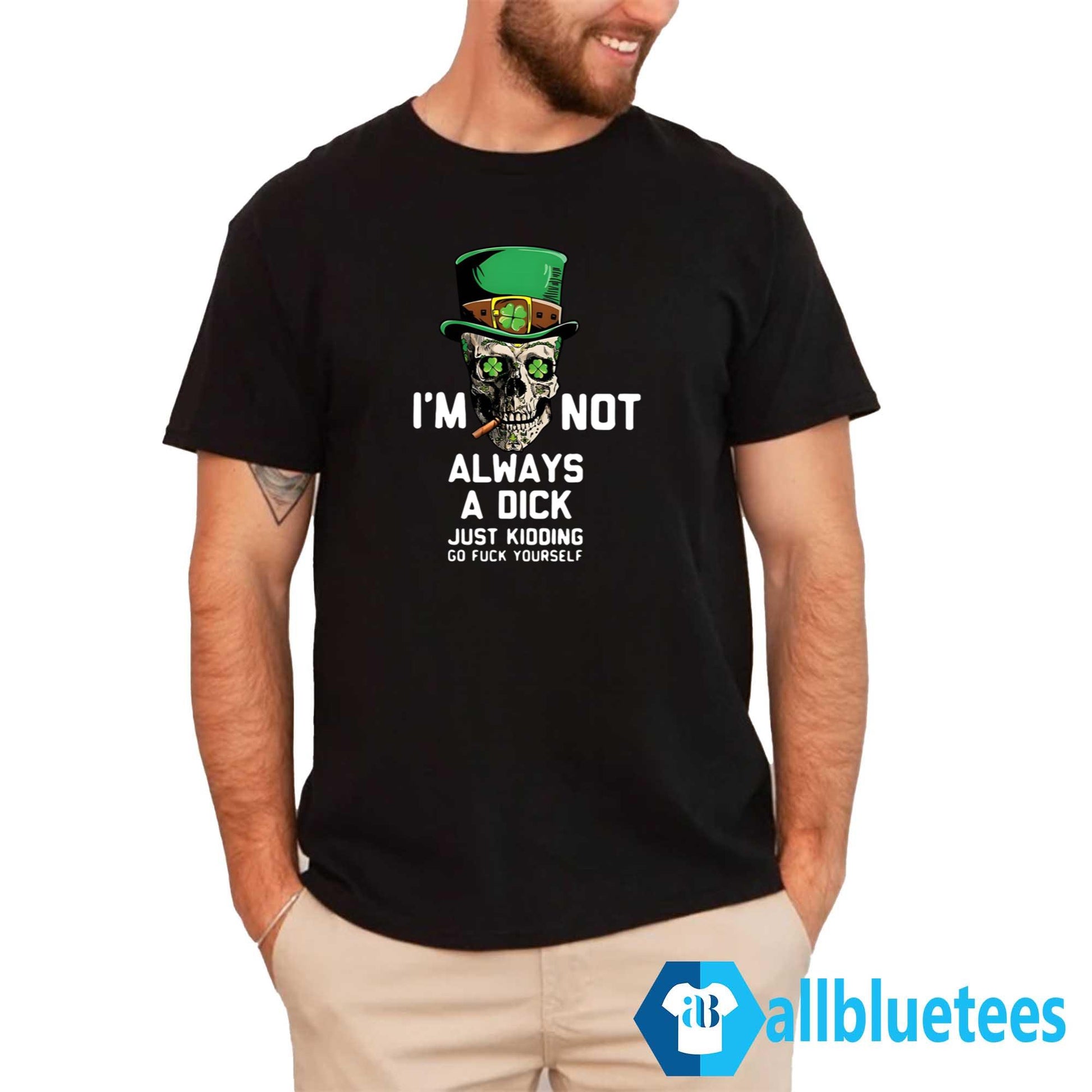 St. Patrick’s Day I’m Not Always A Dick Just Kidding Shirt