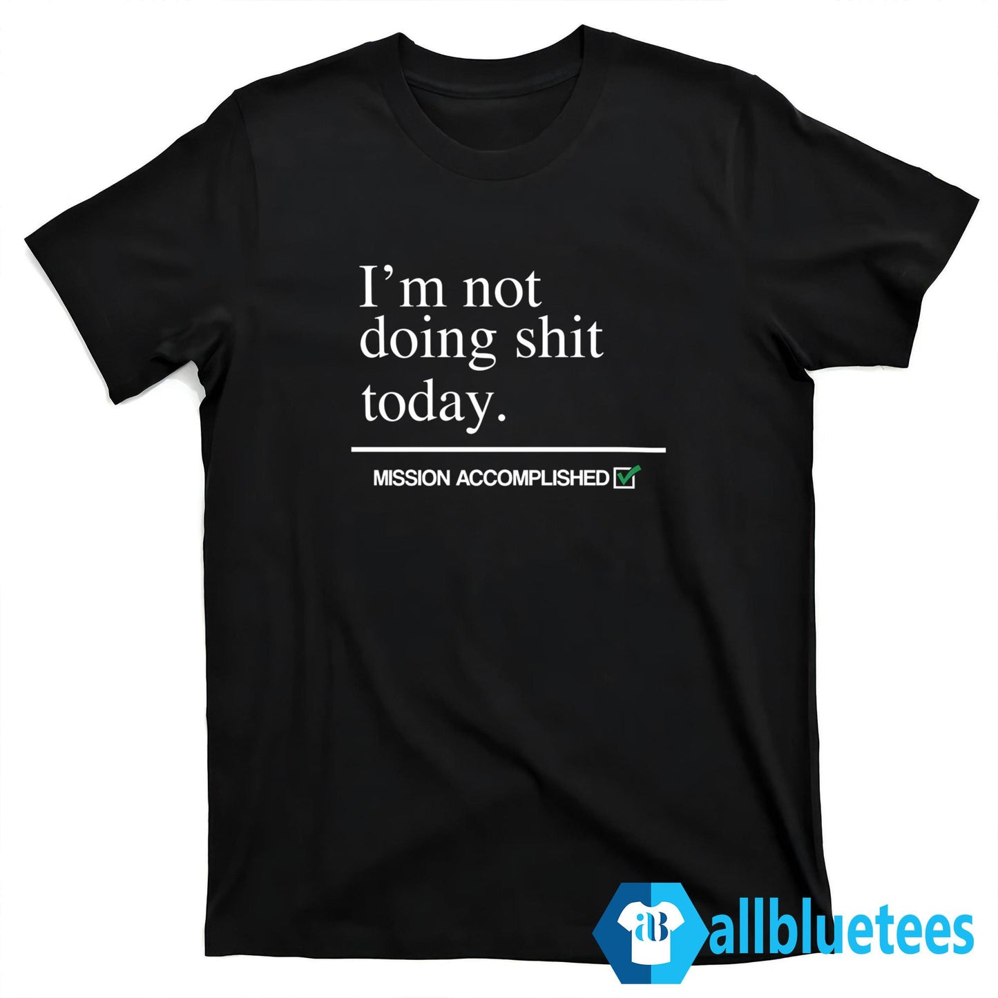 I’m Not Doing Shit Today Shirt