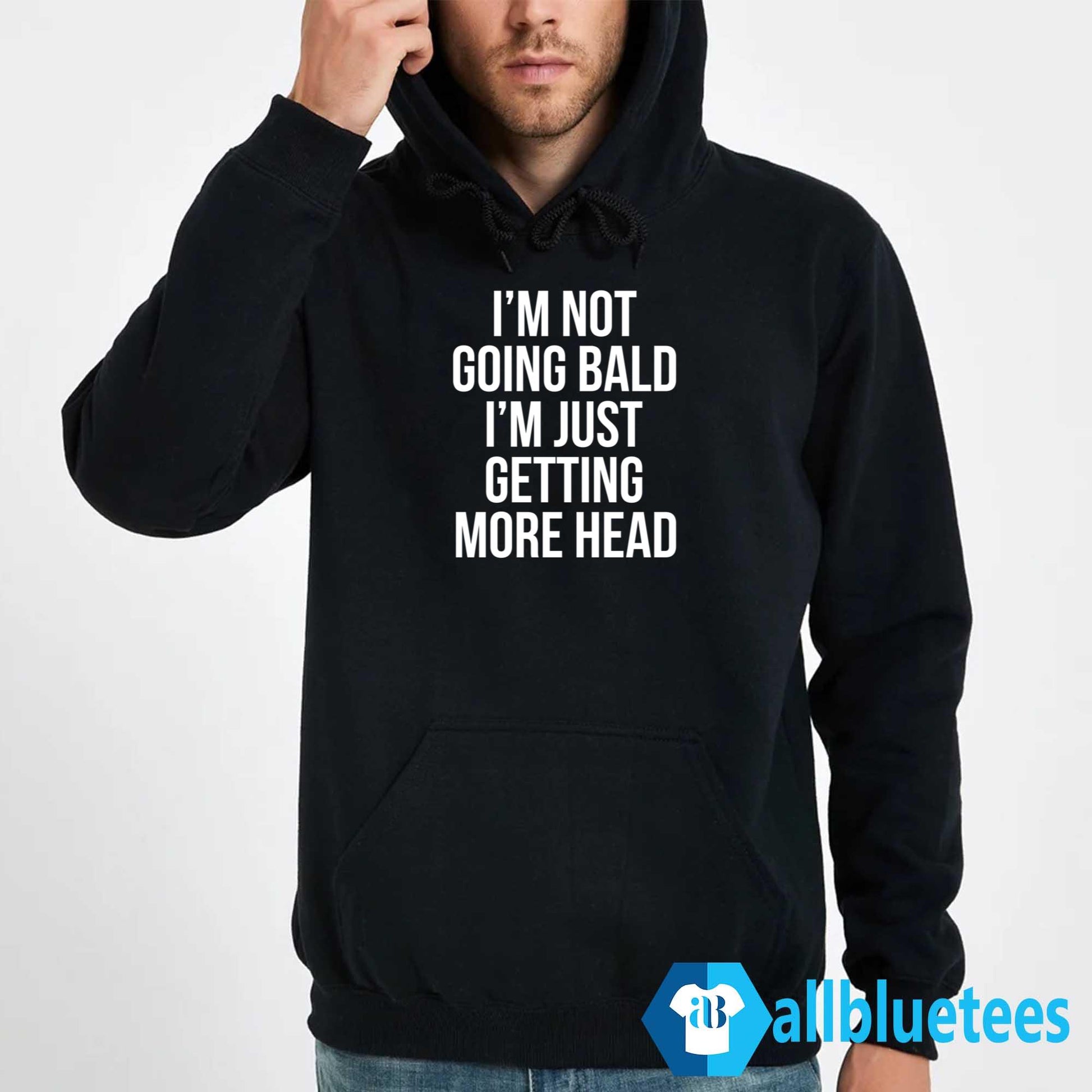I’m Not Going Bald I’m Just Getting More Head Shirt