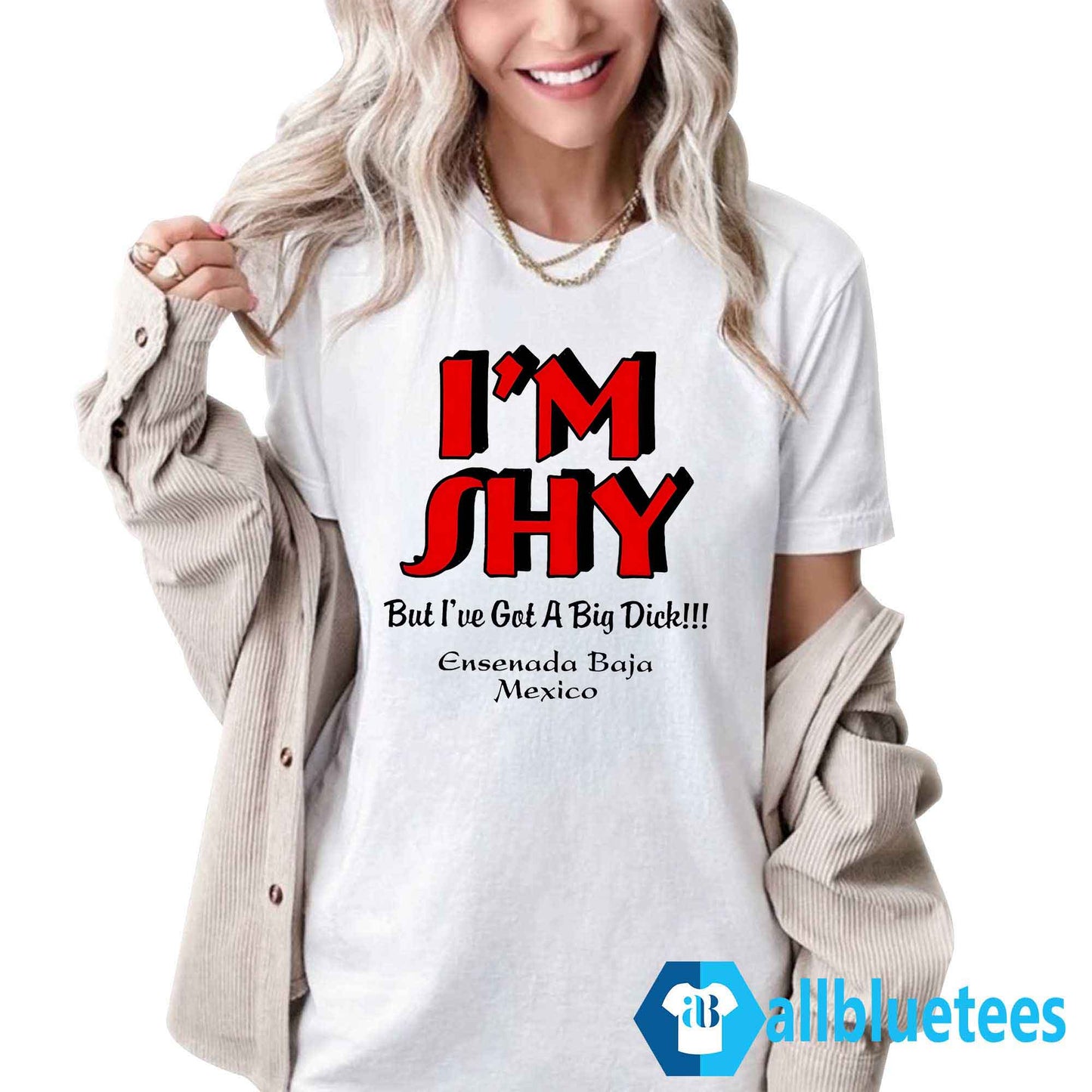 I’m Shy But I’ve Got A Big Dick Ensenada Baja Mexico Shirt