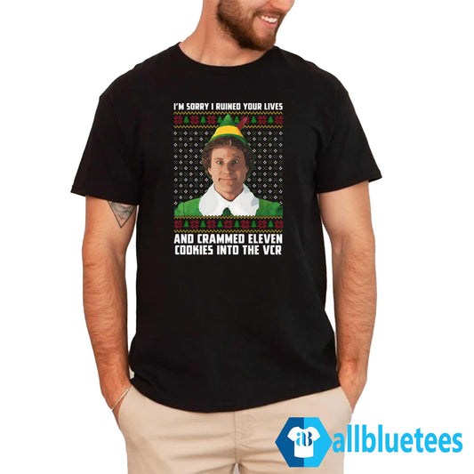 I’m Sorry I Ruined Your Lives And Crammed 11 Cookies Into The VCR Christmas Shirt