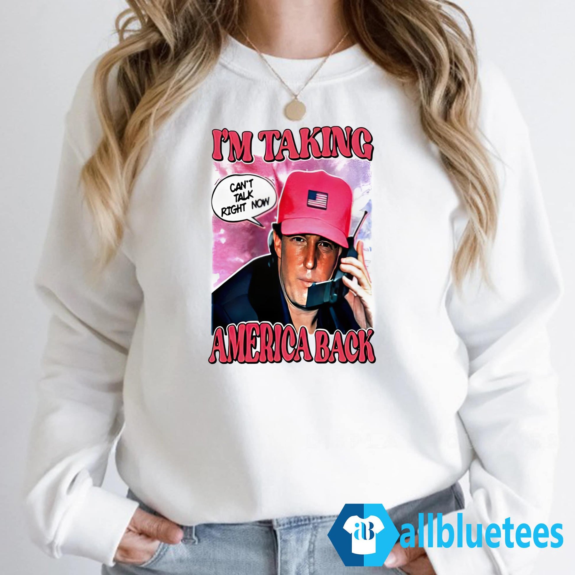 I’m Taking America Back Can’t Talk Right Now Shirt