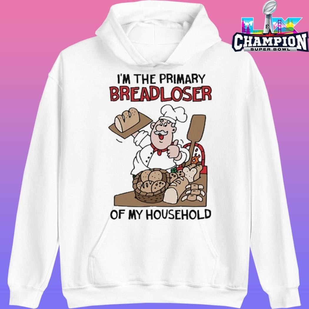I’m The Primary Breadloser Of My Household Shirt