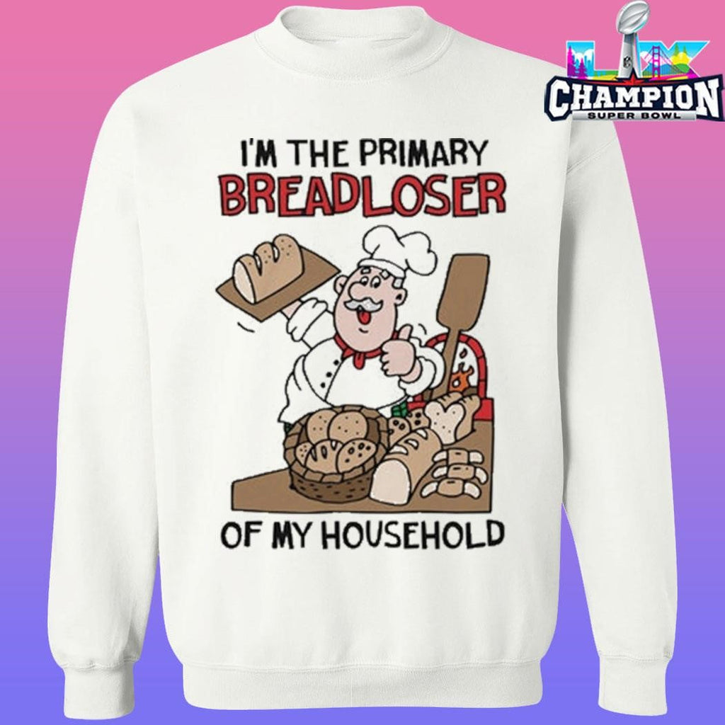 I’m The Primary Breadloser Of My Household Shirt