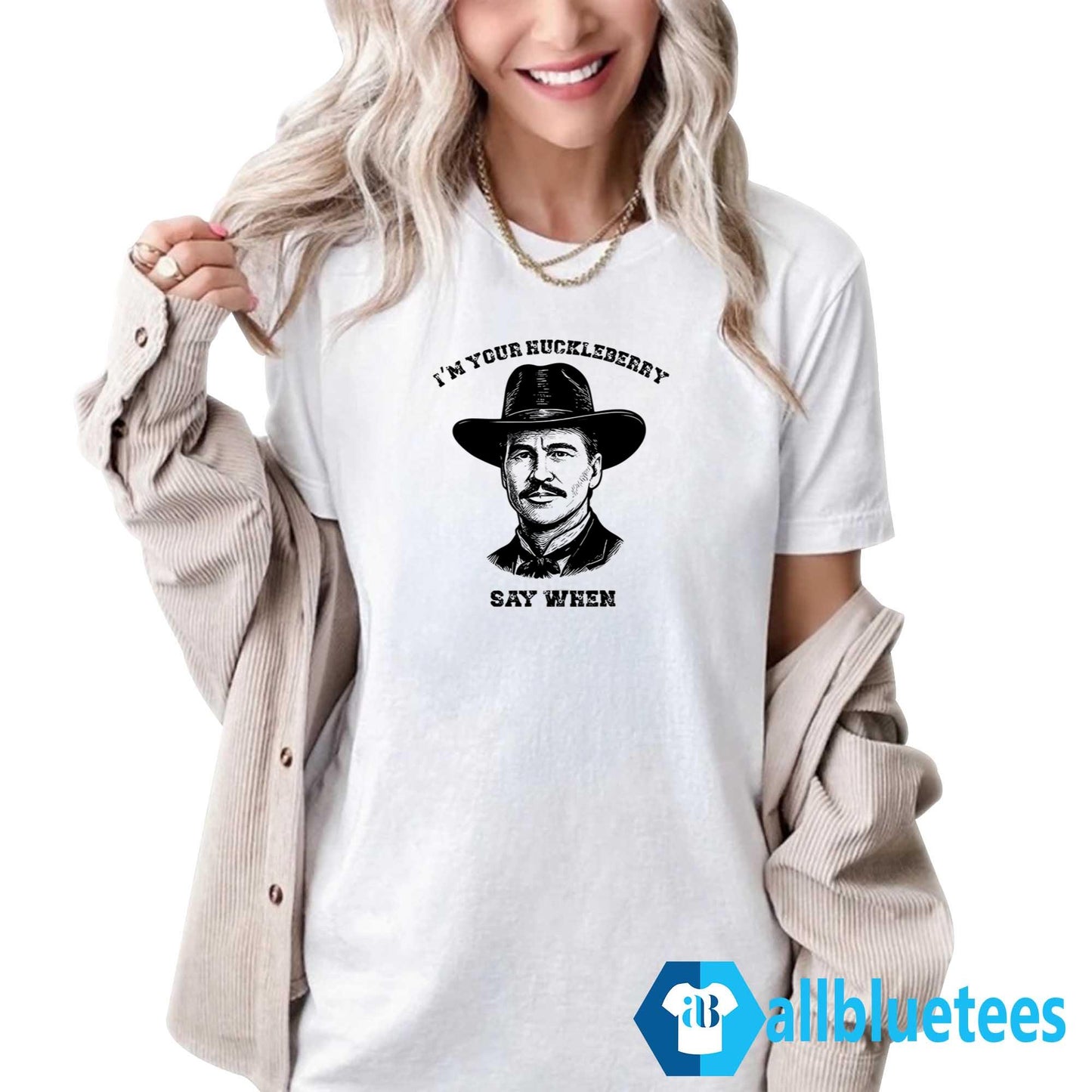 I’m Your Huckleberry Say When Shirt
