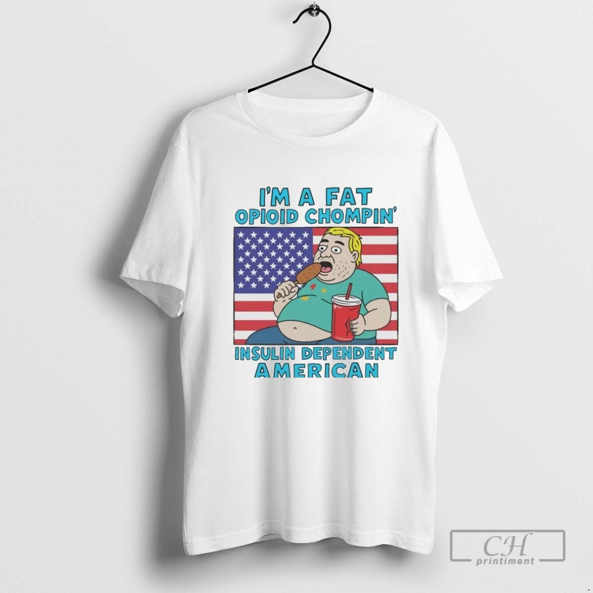 Im A Fat Opioid Chompin Insulin Dependent American