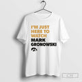 Im Just Here To Watch Mark Gronowski Iowa Hawkeyes