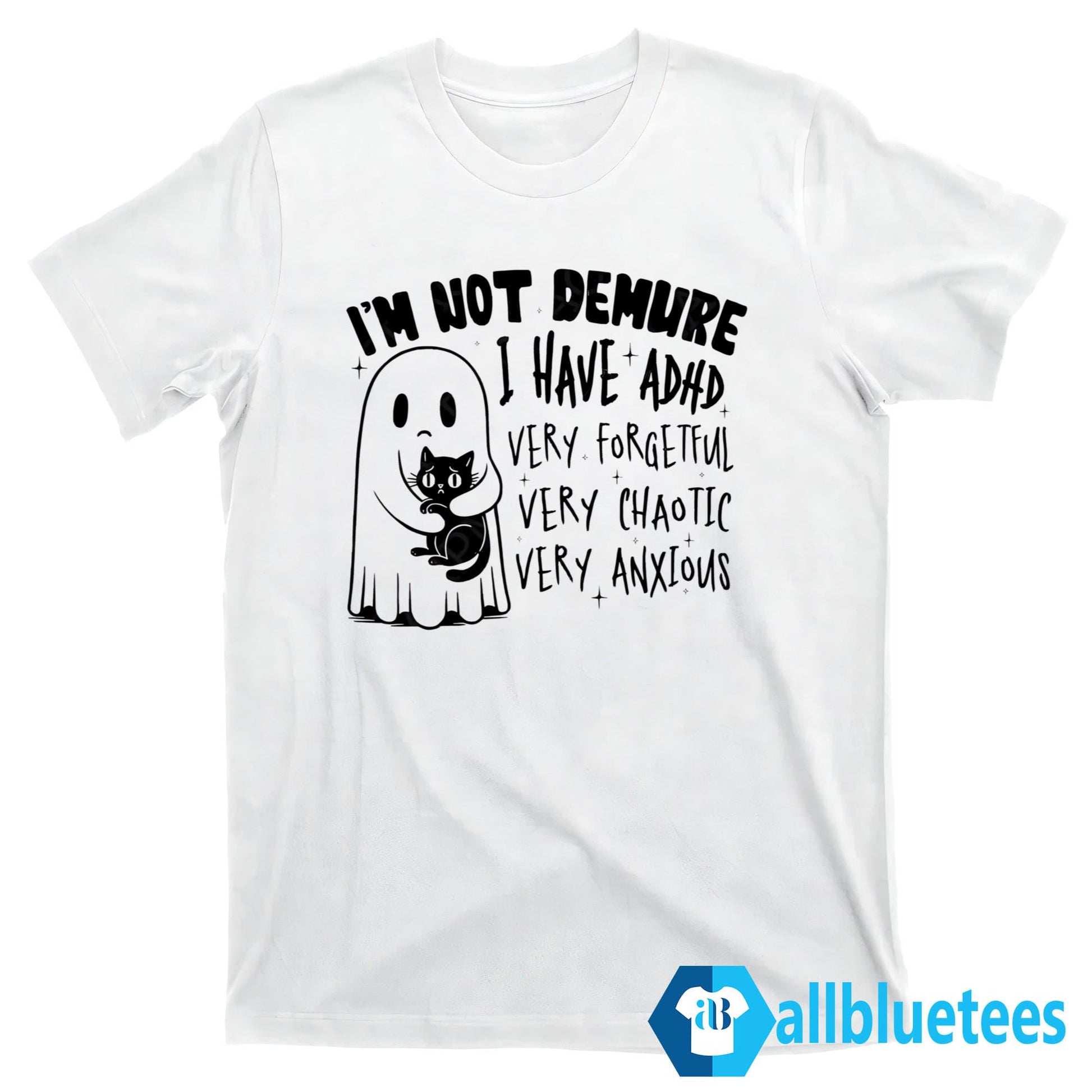 I’m Not Demure I Have ADHD Very Forgetful Very Chaotic Very Anxious Shirt