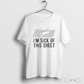 Im Sick Of This Sheet T Shirt