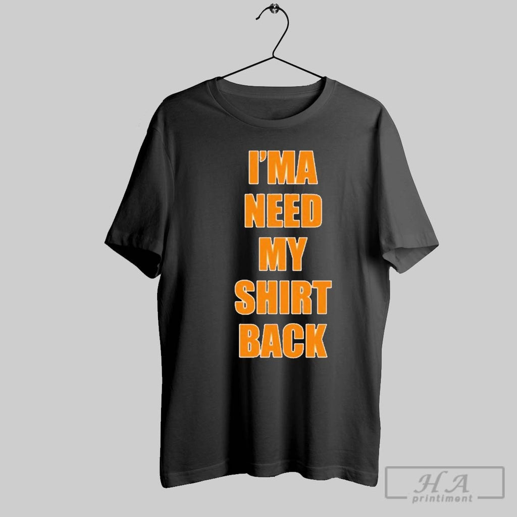 Ima Need My Shirt Back