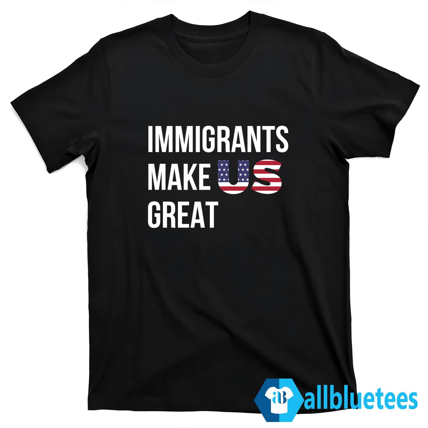 Immigrants Make US Great Shirt