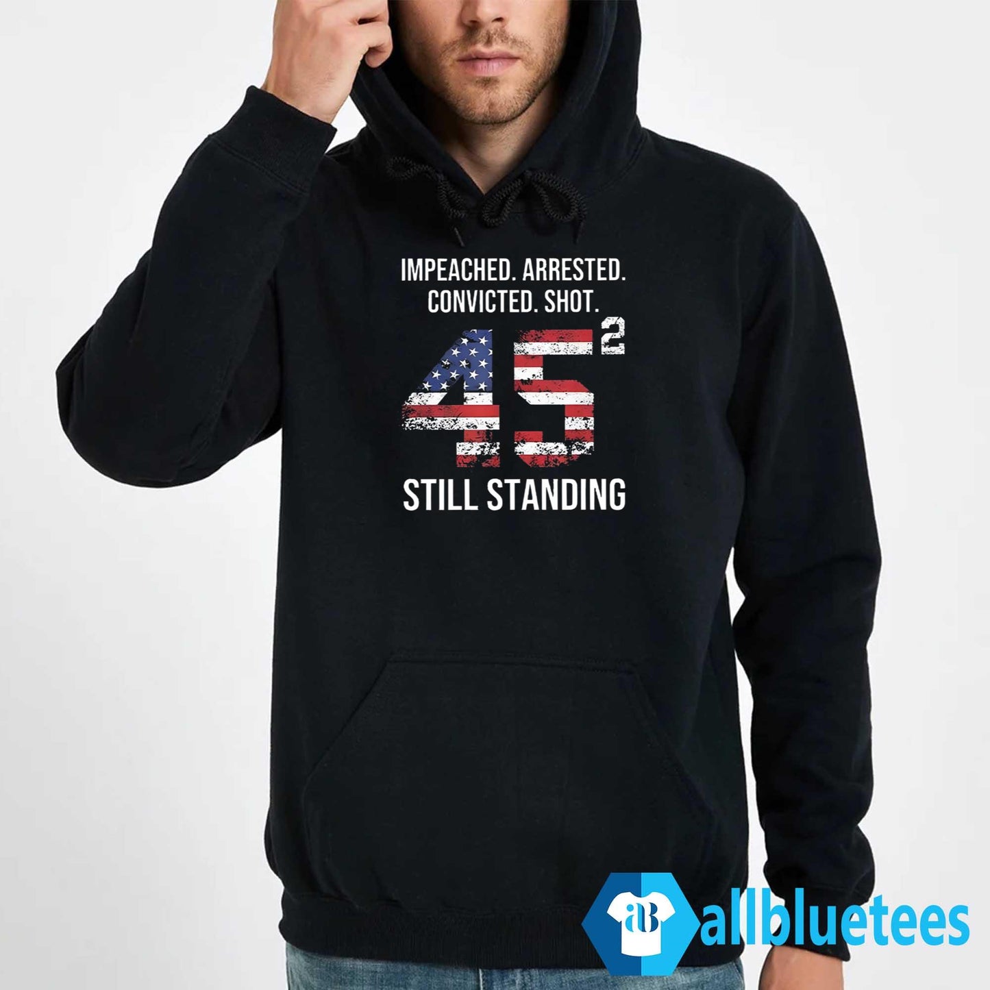 Impeached Arrested Convicted Shot 45 Square Still Standing Shirt
