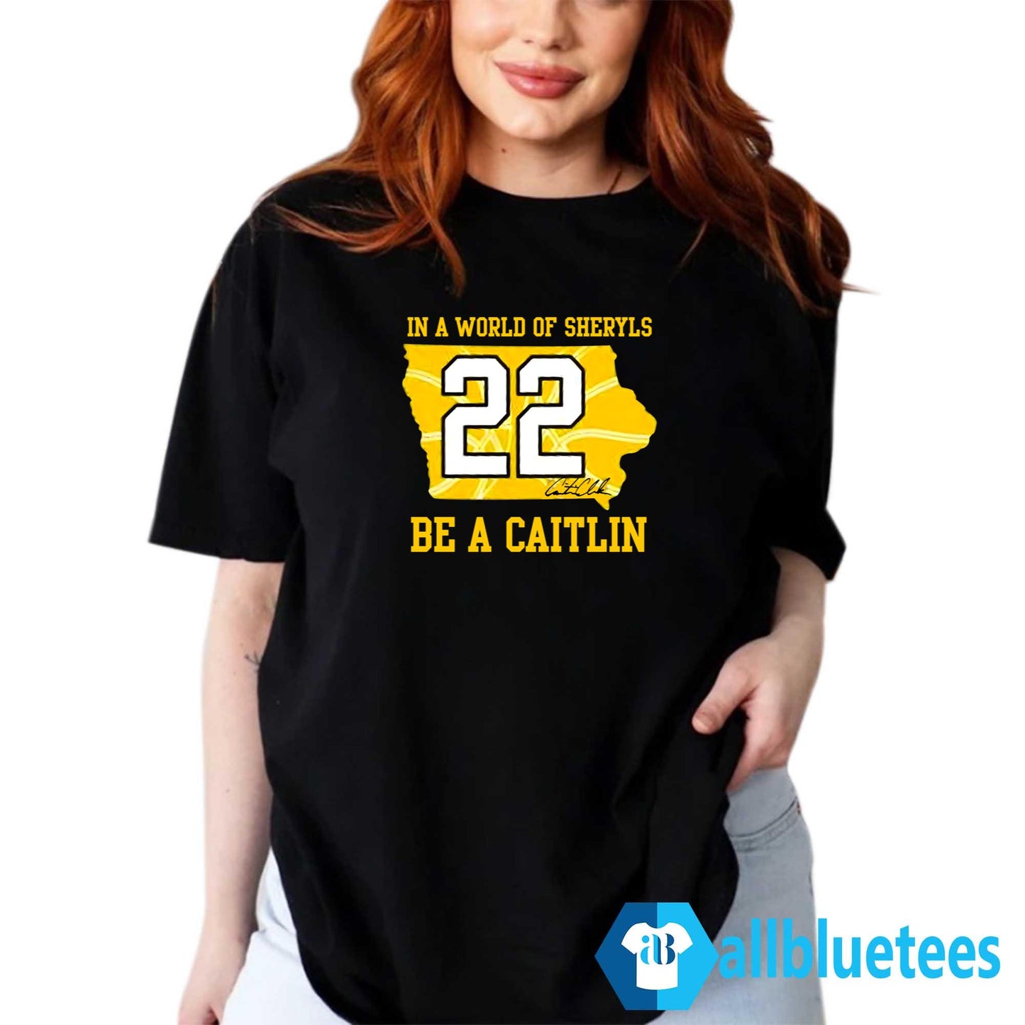 In A World Of Sheryls Be A Caitlin 22 Caitlin Clark Shirt