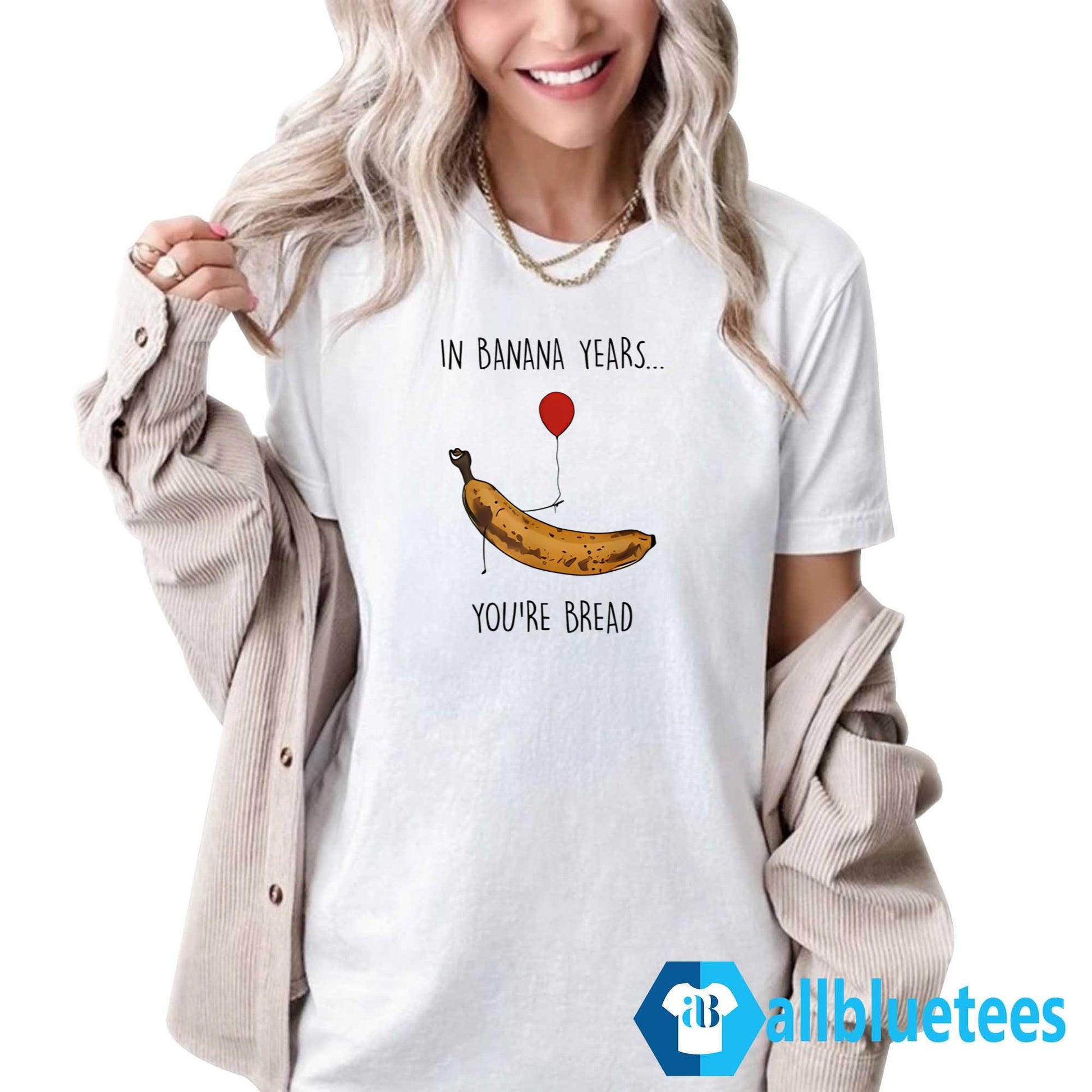 In Banana Years You’re Bread Shirt