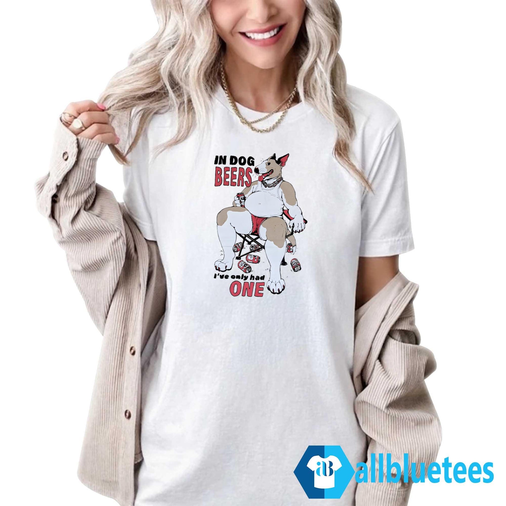 In Dog Beers I’ve Only Had One T-Shirt