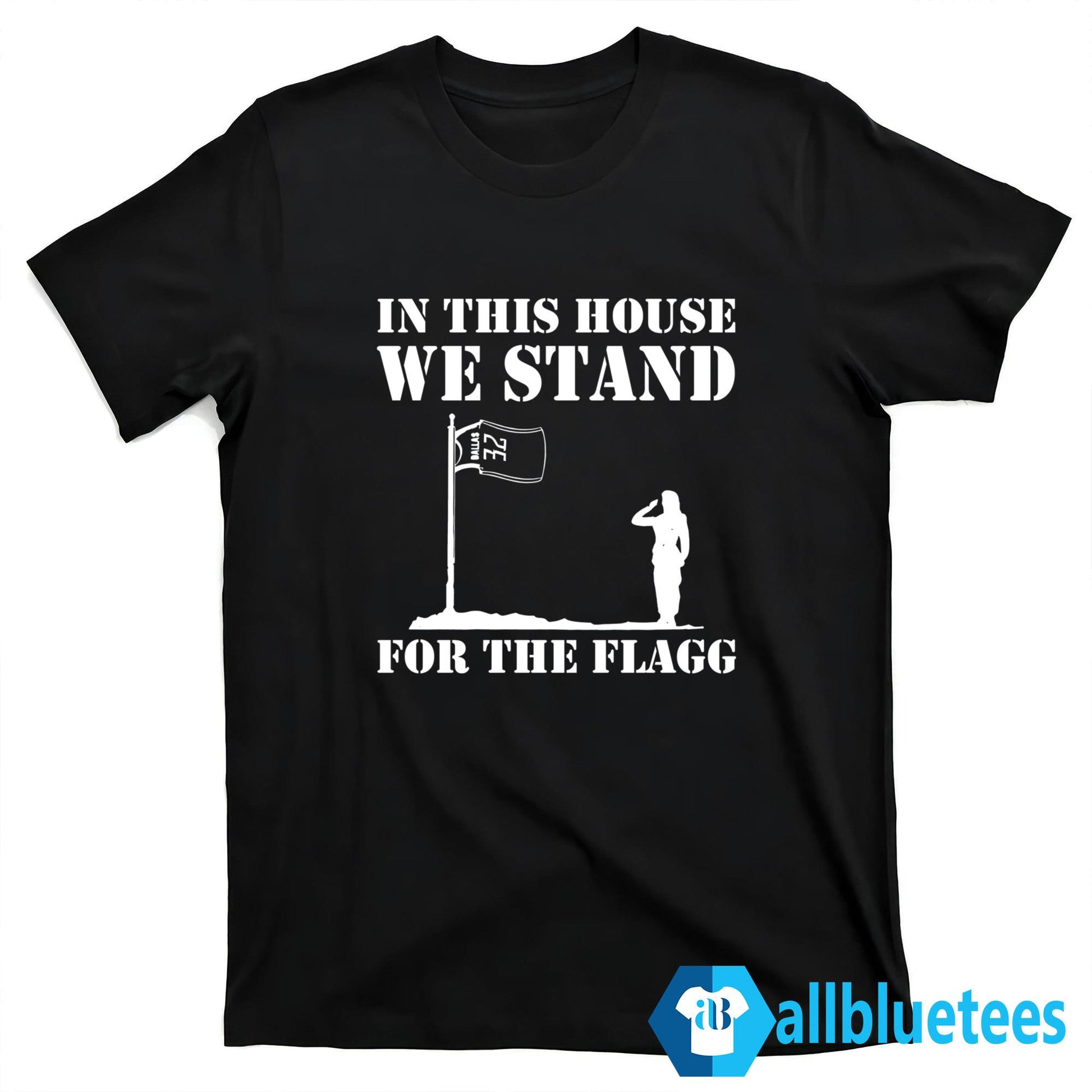 In This House We Stand For The Flagg Dallas Shirt