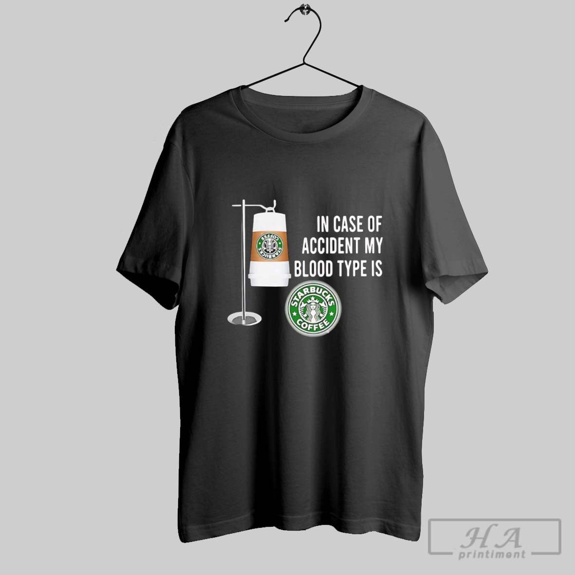 In Case Of Accident My Blood Type Is Starbucks Coffee